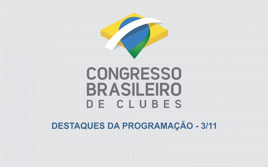 Congresso Brasileiro de Clubes: destaques da programação de 3/11