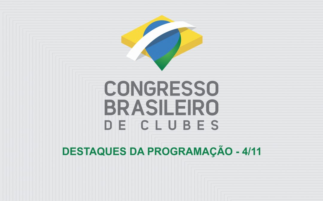 Congresso Brasileiro de Clubes: destaques da programação de 4/11