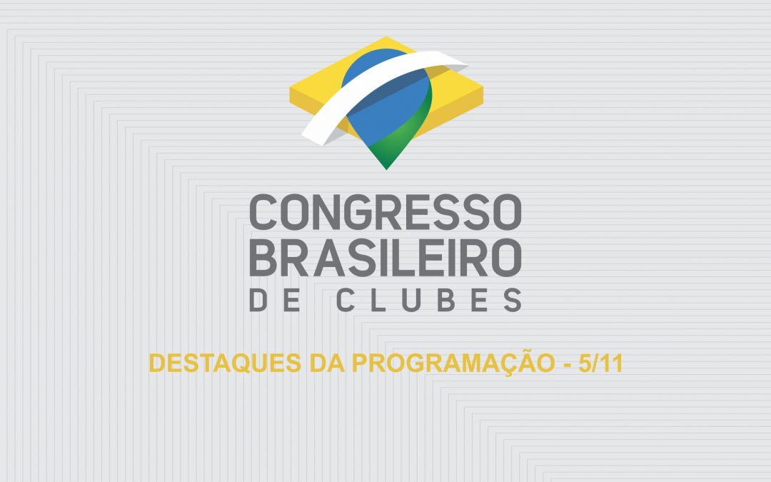 Congresso Brasileiro de Clubes: destaques da programação de 5/11