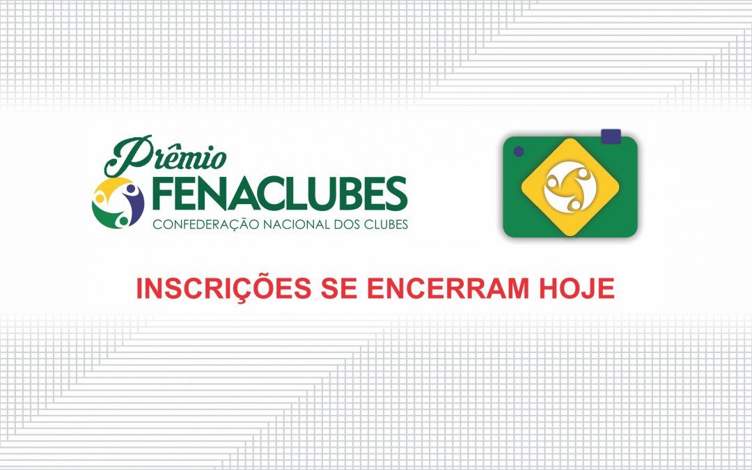 Encerram-se hoje as inscrições para o Prêmio FENACLUBES e o Concurso Nacional de Fotografia de Clubes 2022