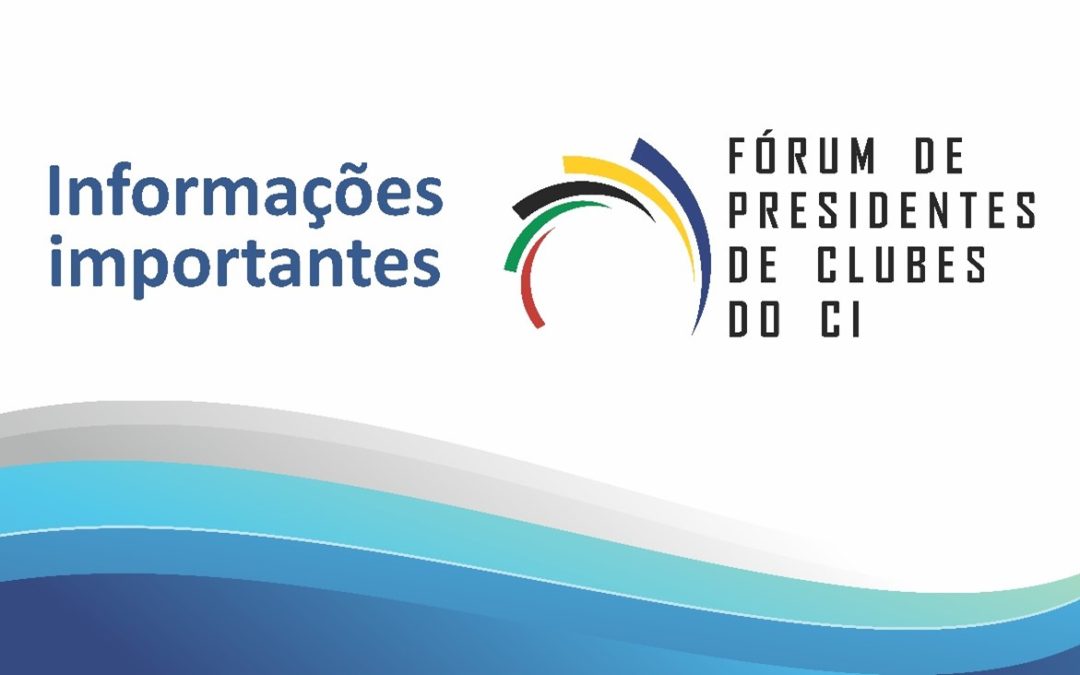 Informações Importantes: Fórum de Presidentes de Clubes do CI