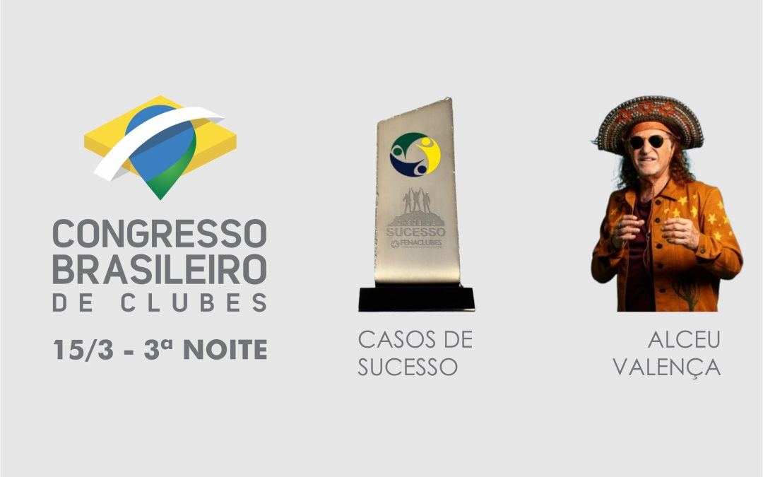 Noite de Encerramento do Congresso Brasileiro de Clubes 2025 terá Casos de Sucesso e Alceu Valença