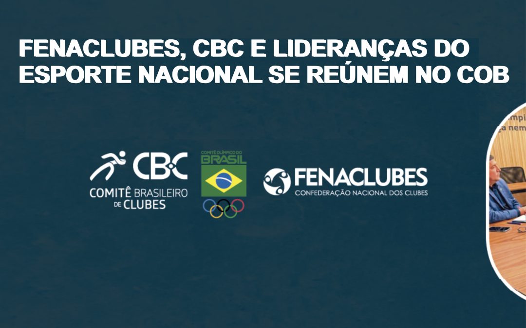 FENACLUBES, CBC e lideranças do esporte nacional se reúnem no COB para fortalecer o sistema esportivo brasileiro
