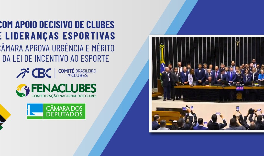 Com apoio decisivo de Clubes e lideranças esportivas, Câmara aprova urgência e mérito da Lei de Incentivo ao Esporte