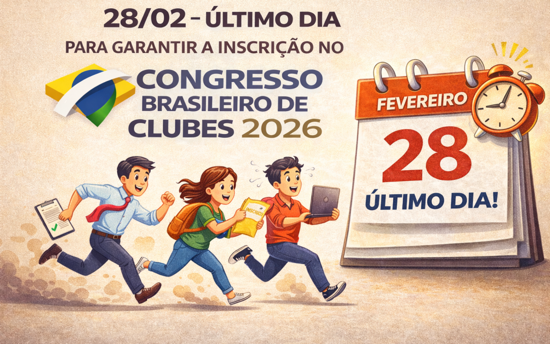 Amanhã, 28/02, é o último dia para garantir a inscrição no Congresso Brasileiro de Clubes 2026!