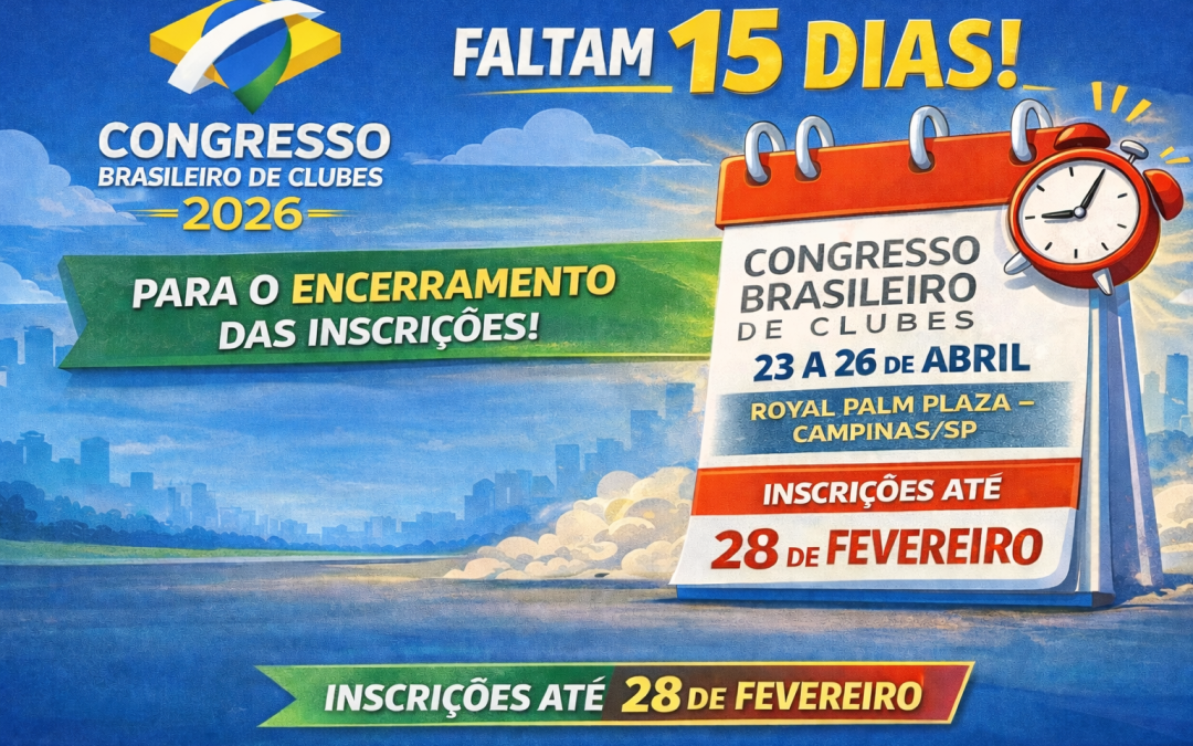 Faltam 15 dias para o encerramento das inscrições do Congresso Brasileiro de Clubes 2026