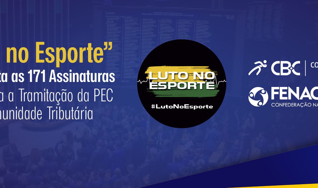 VITÓRIA NA MOBILIZAÇÃO: “Luto no Esporte” Conquista as 171 Assinaturas e Viabiliza a Tramitação da PEC da Imunidade Tributária