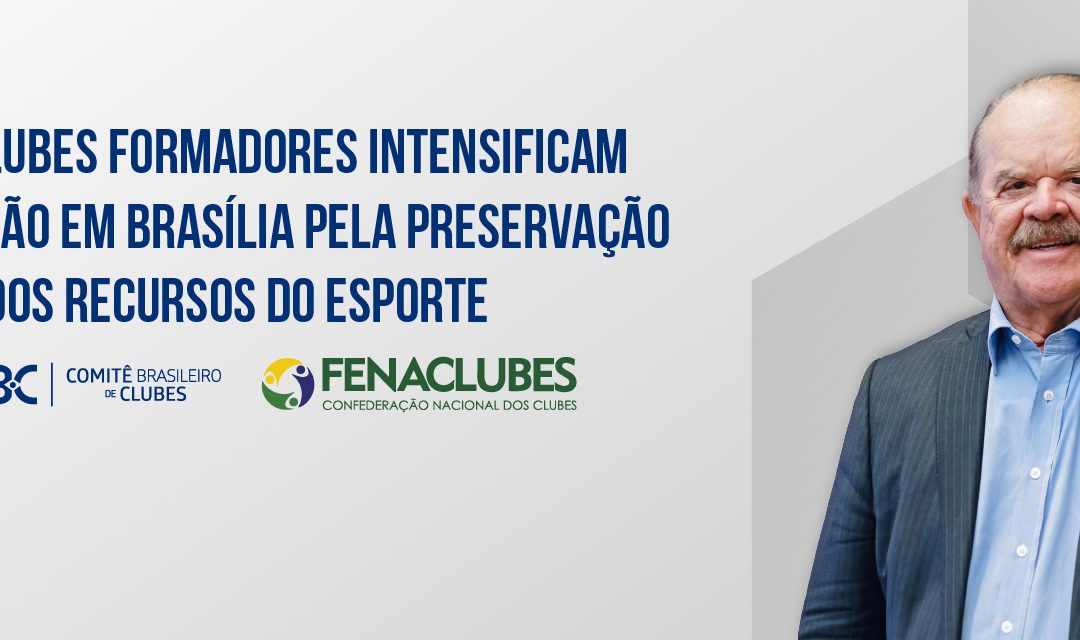 CBC e Clubes formadores intensificam mobilização em Brasília pela preservação dos recursos do esporte